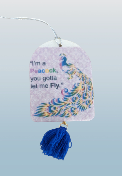 Car Ornament - Double sided round top rectangle "I'm a peacock, you gotta let me fly."