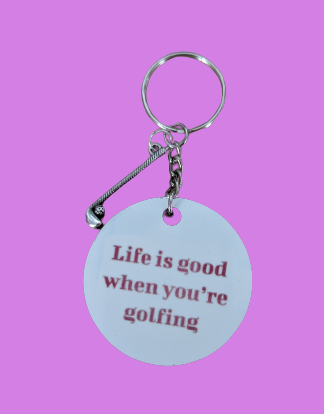 Keychain - Double sided sublimated Life is good when you're golfing with silver golf club charm